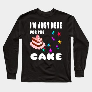 I'm just here for the cake Long Sleeve T-Shirt